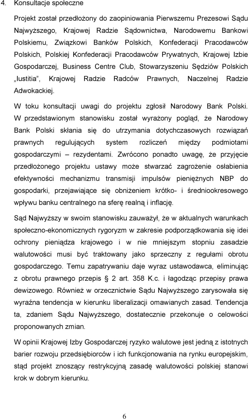 Prawnych, Naczelnej Radzie Adwokackiej. W toku konsultacji uwagi do projektu zgłosił Narodowy Bank Polski.