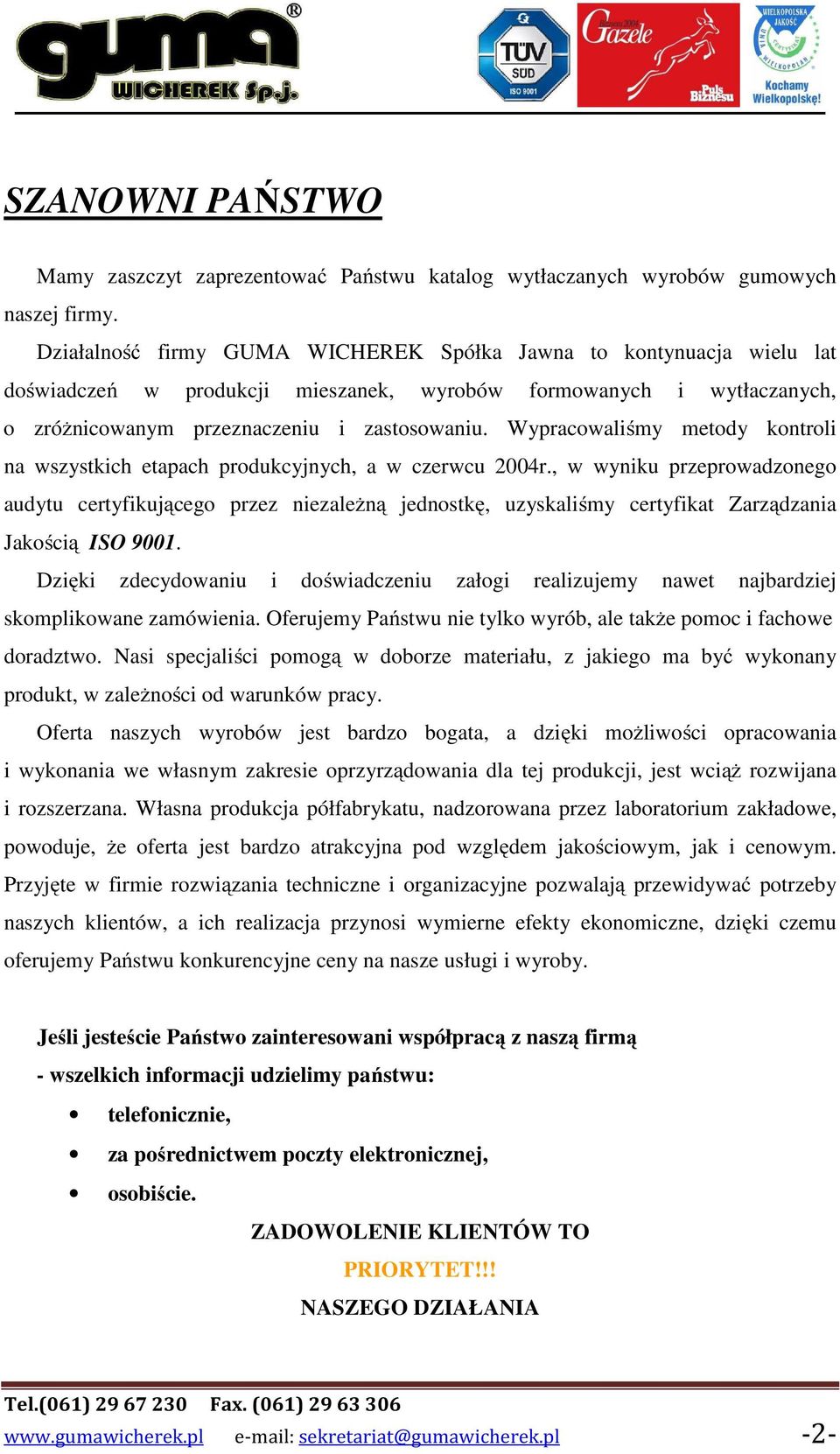 Wypracowaliśmy metody kontroli na wszystkich etapach produkcyjnych, a w czerwcu 2004r.