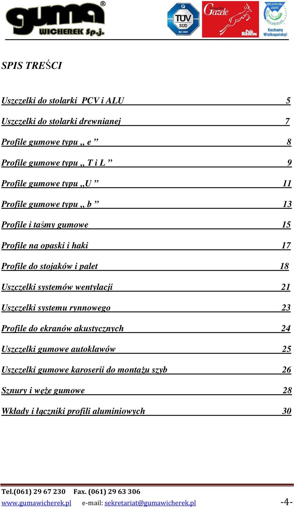 systemów wentylacji 21 Uszczelki systemu rynnowego 23 Profile do ekranów akustycznych 24 Uszczelki gumowe autoklawów 25 Uszczelki gumowe