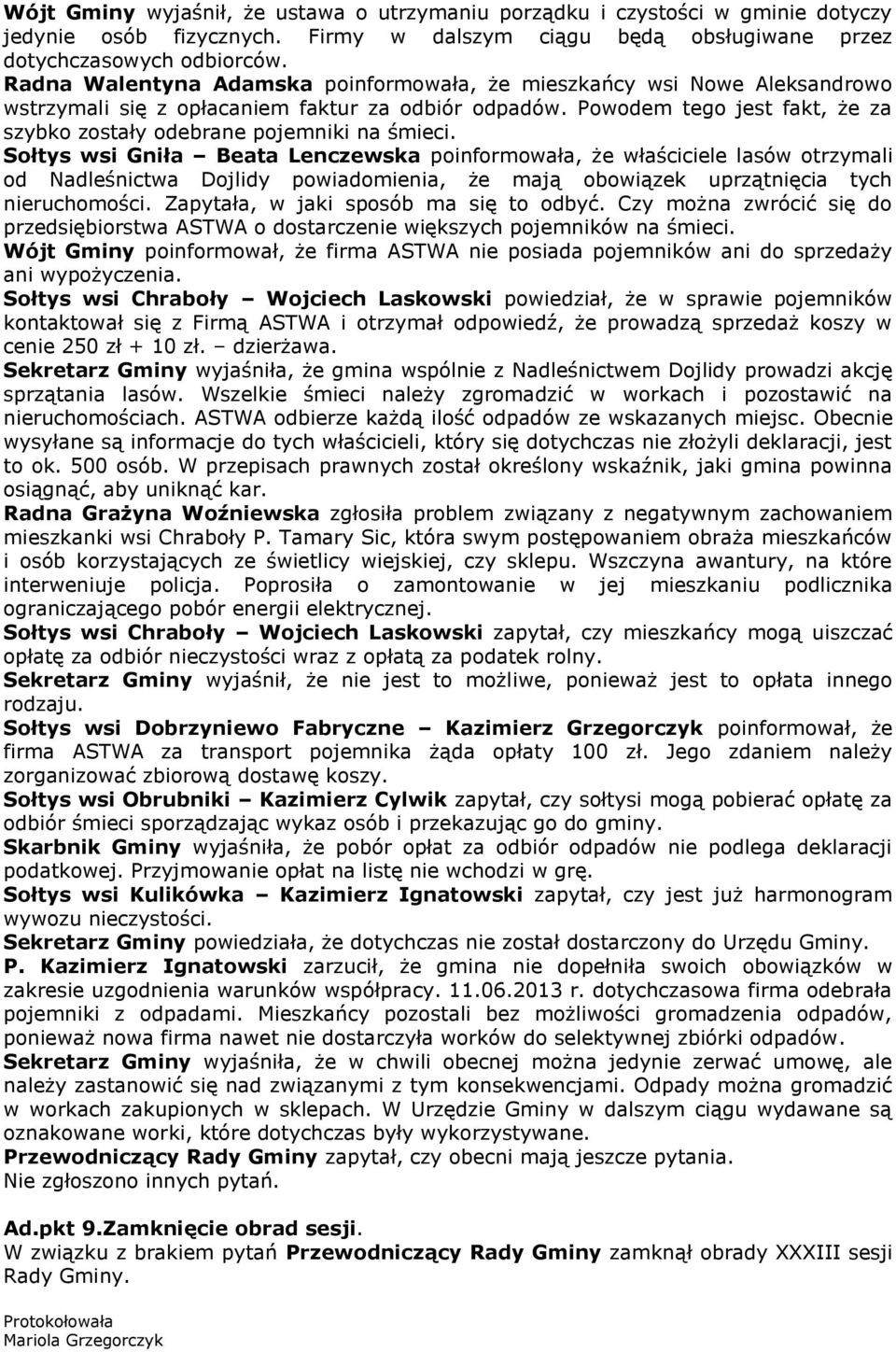 Powodem tego jest fakt, że za szybko zostały odebrane pojemniki na śmieci.