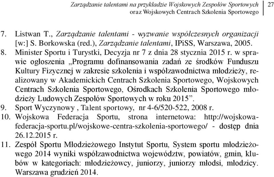 w sprawie ogłoszenia Programu dofinansowania zadań ze środków Funduszu Kultury Fizycznej w zakresie szkolenia i współzawodnictwa młodzieży, realizowany w Akademickich Centrach Szkolenia Sportowego,
