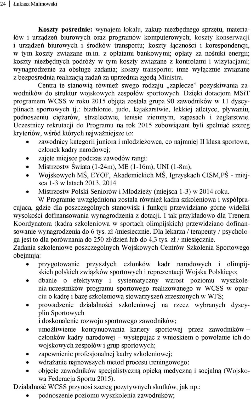 z opłatami bankowymi; opłaty za nośniki energii; koszty niezbędnych podróży w tym koszty związane z kontrolami i wizytacjami; wynagrodzenie za obsługę zadania; koszty transportu; inne wyłącznie