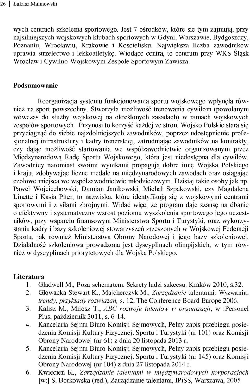 Największa liczba zawodników uprawia strzelectwo i lekkoatletykę. Wiodące centra, to centrum przy WKS Śląsk Wrocław i Cywilno-Wojskowym Zespole Sportowym Zawisza.