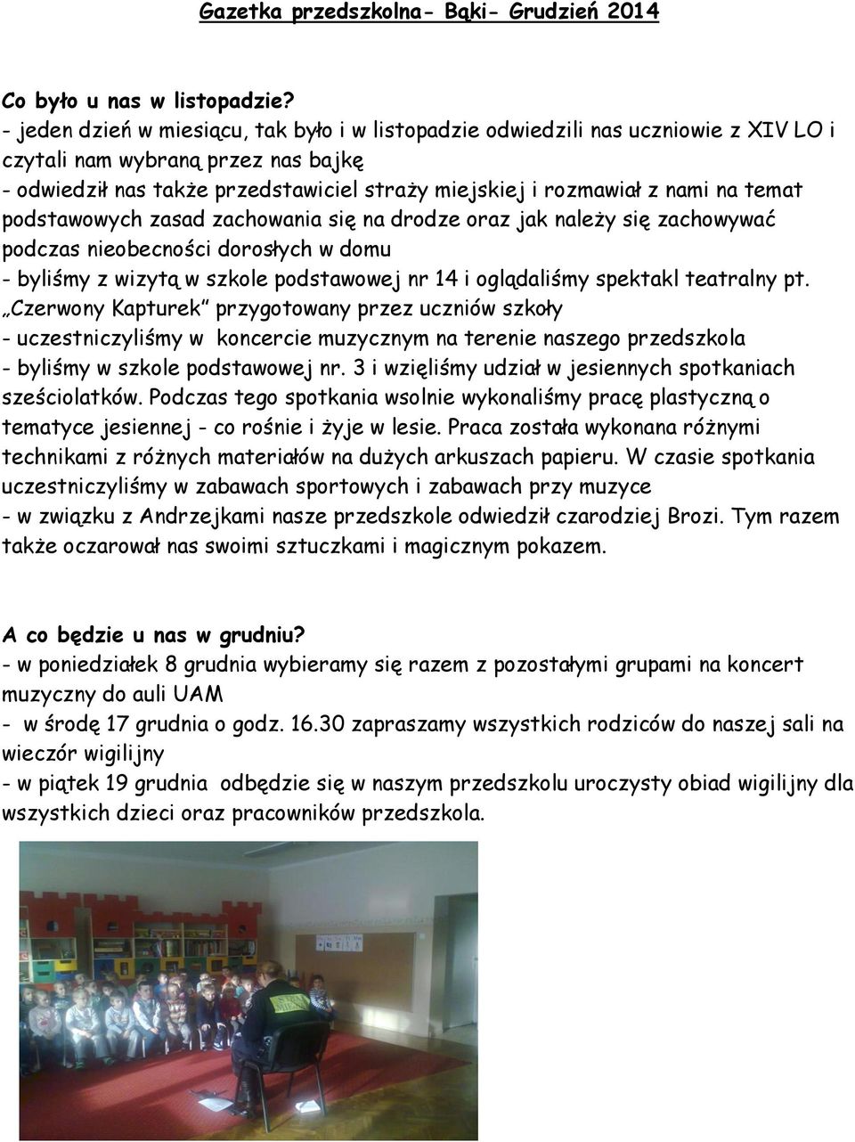 temat podstawowych zasad zachowania się na drodze oraz jak należy się zachowywać podczas nieobecności dorosłych w domu - byliśmy z wizytą w szkole podstawowej nr 14 i oglądaliśmy spektakl teatralny