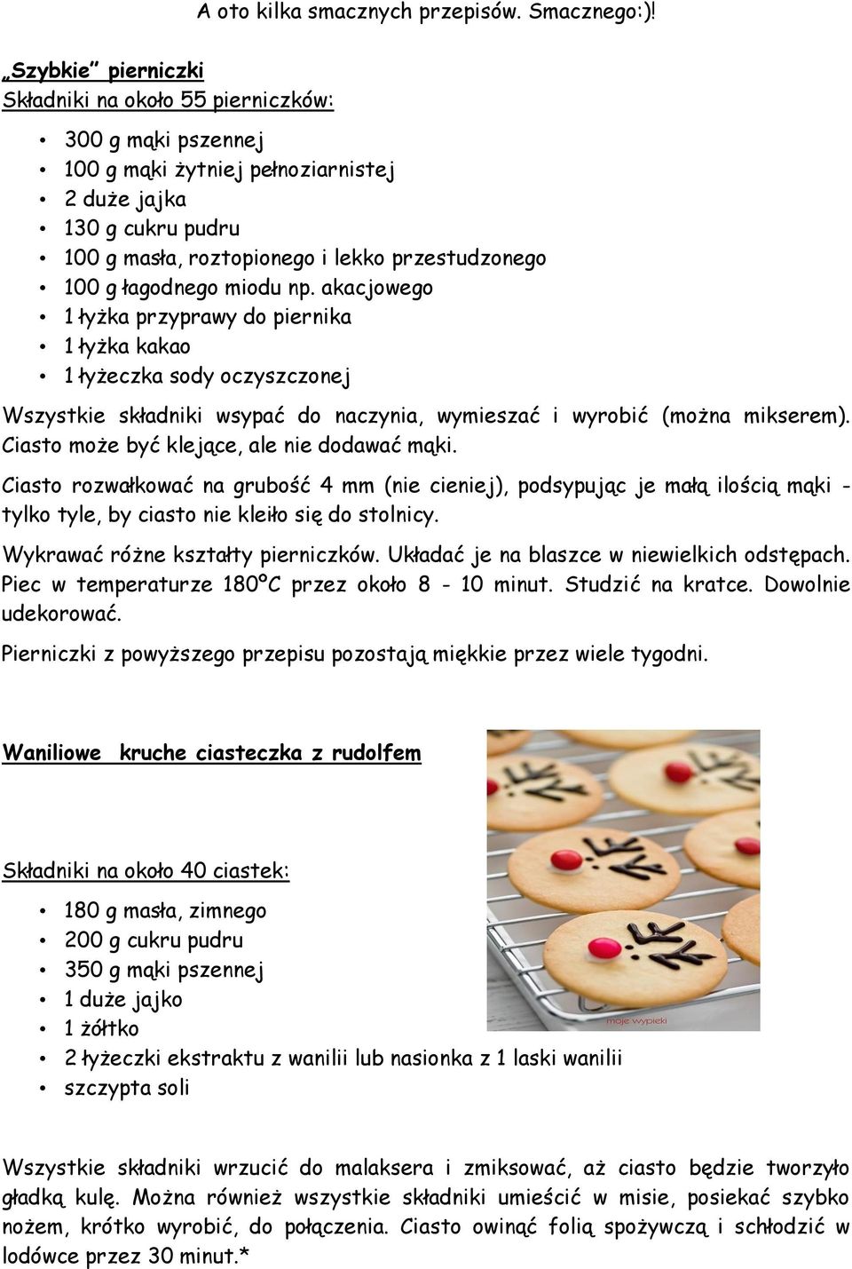 łagodnego miodu np. akacjowego 1 łyżka przyprawy do piernika 1 łyżka kakao 1 łyżeczka sody oczyszczonej Wszystkie składniki wsypać do naczynia, wymieszać i wyrobić (można mikserem).