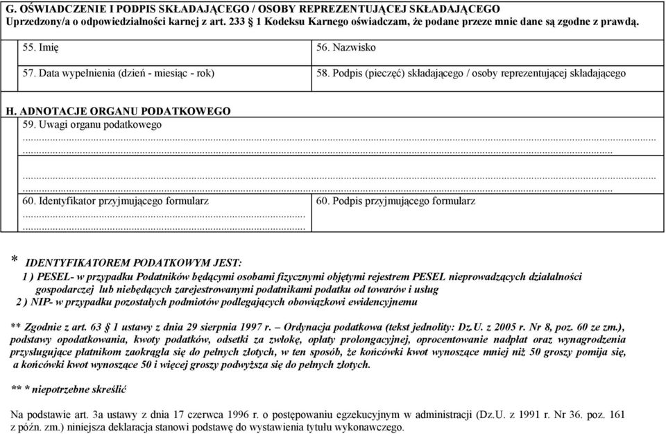 Podpis (pieczęć) składającego / osoby reprezentującej składającego H. ADNOTACJE ORGANU PODATKOWEGO 59. Uwagi organu podatkowego............ 60. Identyfikator przyjmującego formularz 60.