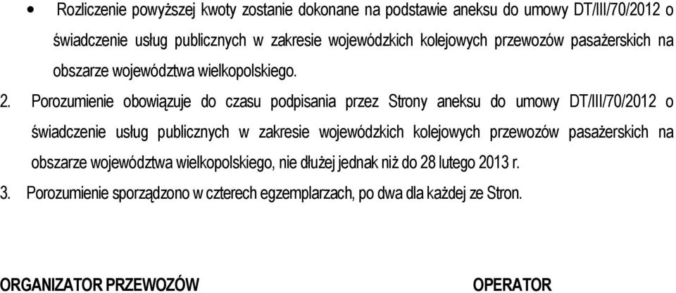 Porozumienie obowiązuje do czasu podpisania przez Strony aneksu do umowy DT/III/70/2012 o świadczenie usług publicznych w zakresie wojewódzkich