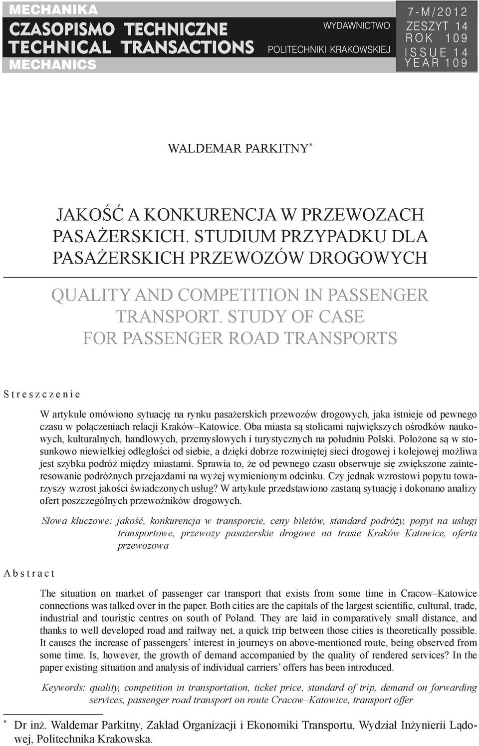 Katowice. Oba miasta są stolicami największych ośrodków naukowych, kulturalnych, handlowych, przemysłowych i turystycznych na południu Polski.