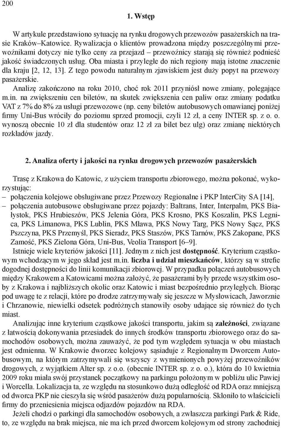 Oba miasta i przyległe do nich regiony mają istotne znaczenie dla kraju [2, 12, 13]. Z tego powodu naturalnym zjawiskiem jest duży popyt na przewozy pasażerskie.