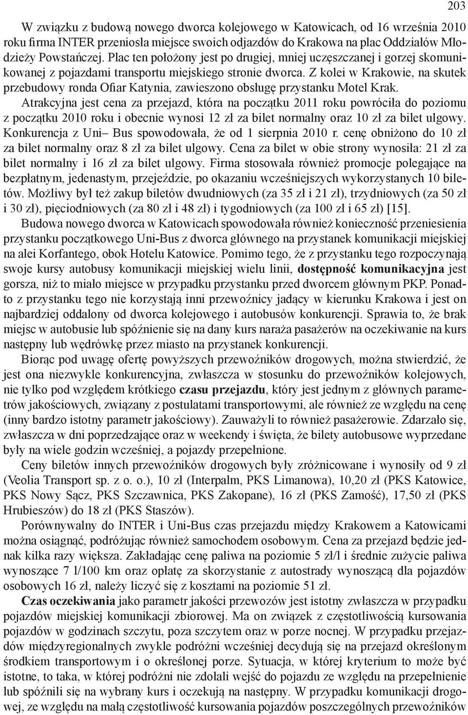 Z kolei w Krakowie, na skutek przebudowy ronda Ofiar Katynia, zawieszono obsługę przystanku Motel Krak.