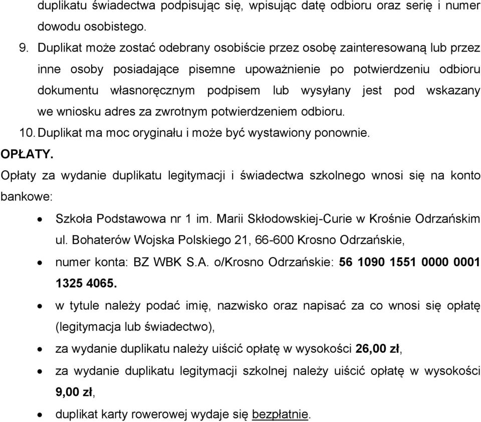 pod wskazany we wniosku adres za zwrotnym potwierdzeniem odbioru. 10. Duplikat ma moc oryginału i może być wystawiony ponownie. OPŁATY.