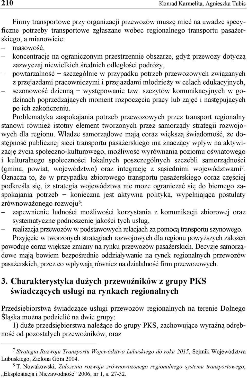 przewozowych związanych z przejazdami pracowniczymi i przejazdami młodzieży w celach edukacyjnych, sezonowość dzienną występowanie tzw.