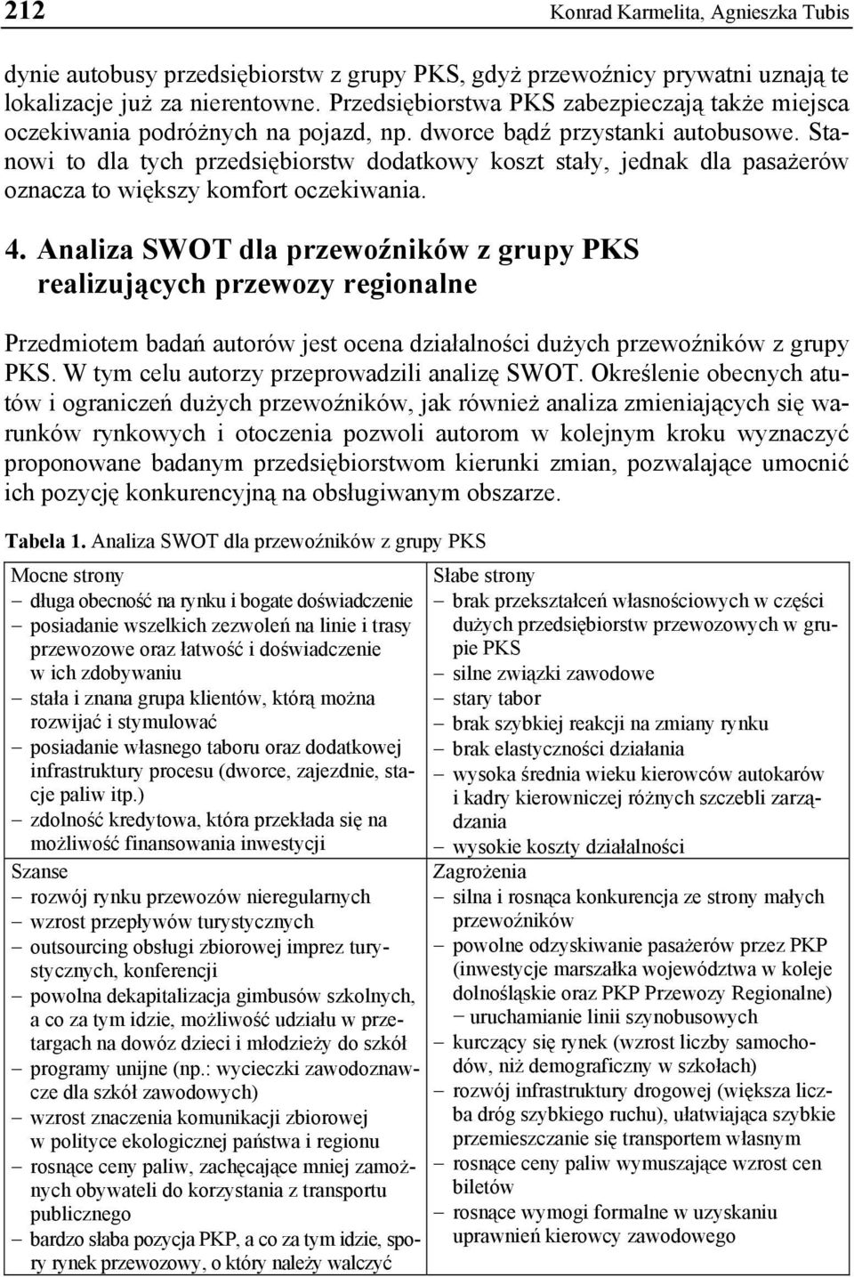 Stanowi to dla tych przedsiębiorstw dodatkowy koszt stały, jednak dla pasażerów oznacza to większy komfort oczekiwania. 4.