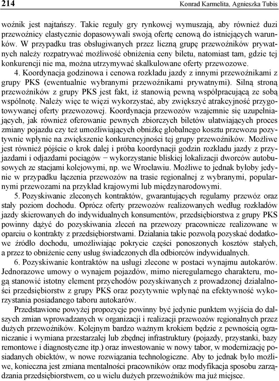 skalkulowane oferty przewozowe. 4. Koordynacja godzinowa i cenowa rozkładu jazdy z innymi przewoźnikami z grupy PKS (ewentualnie wybranymi przewoźnikami prywatnymi).