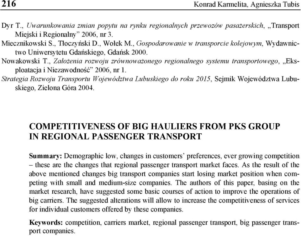 , Założenia rozwoju zrównoważonego regionalnego systemu transportowego, Eksploatacja i Niezawodność 2006, nr 1.