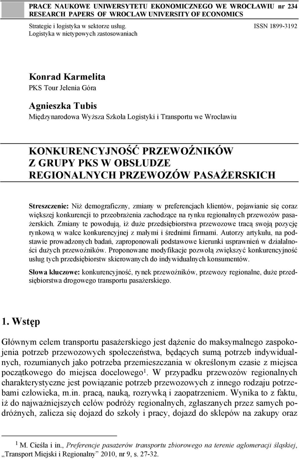 PRZEWOŹNIKÓW Z GRUPY PKS W OBSŁUDZE REGIONALNYCH PRZEWOZÓW PASAŻERSKICH Streszczenie: Niż demograficzny, zmiany w preferencjach klientów, pojawianie się coraz większej konkurencji to przeobrażenia