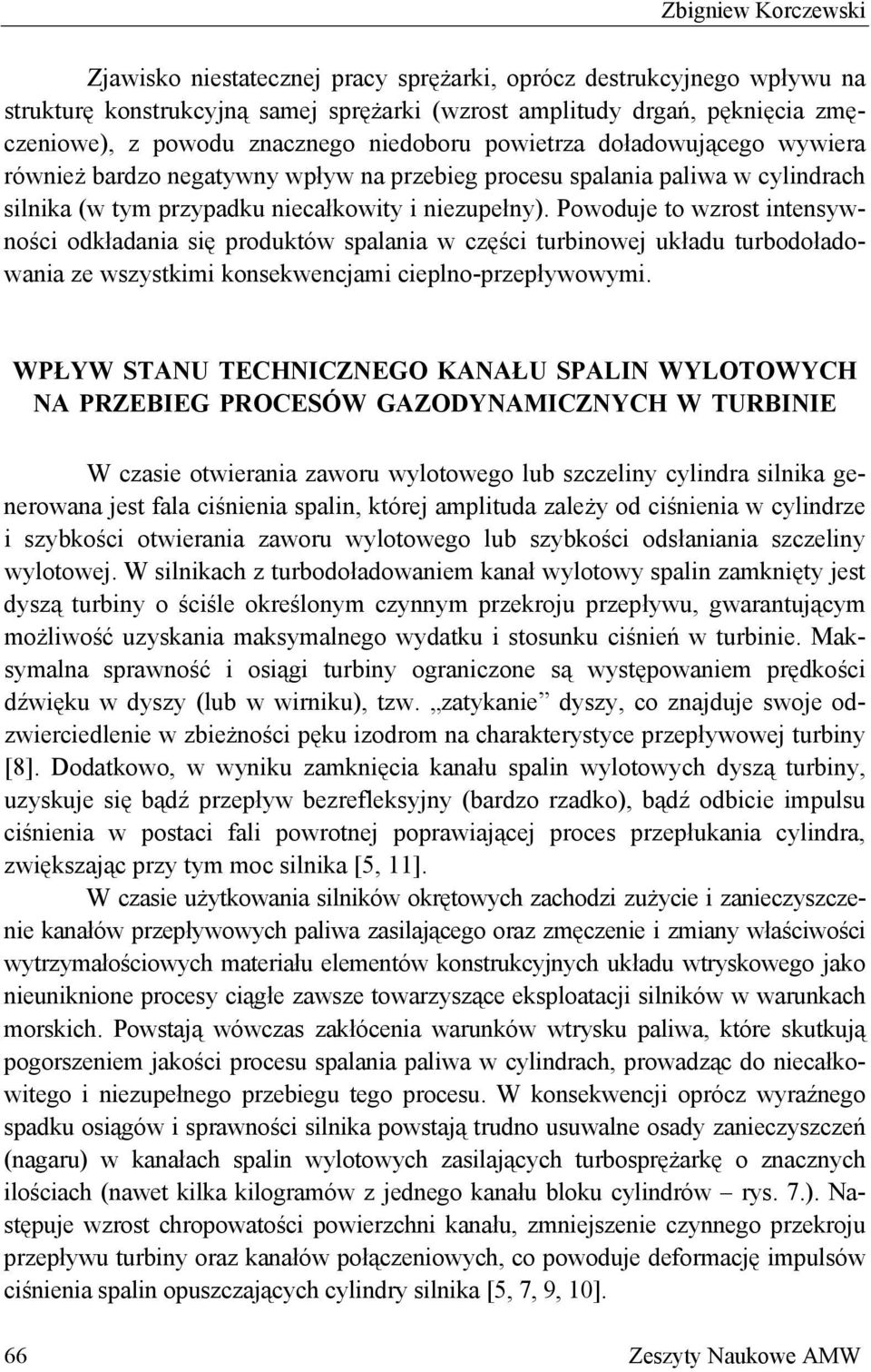 Powoduje to wzrost intensywności odkładania się produktów spalania w części turbinowej układu turbodoładowania ze wszystkimi konsekwencjami cieplno-przepływowymi.