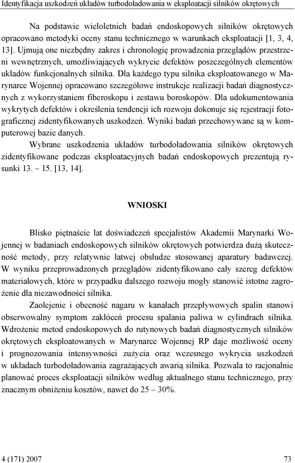 Ujmują one niezbędny zakres i chronologię prowadzenia przeglądów przestrzeni wewnętrznych, umożliwiających wykrycie defektów poszczególnych elementów układów funkcjonalnych silnika.