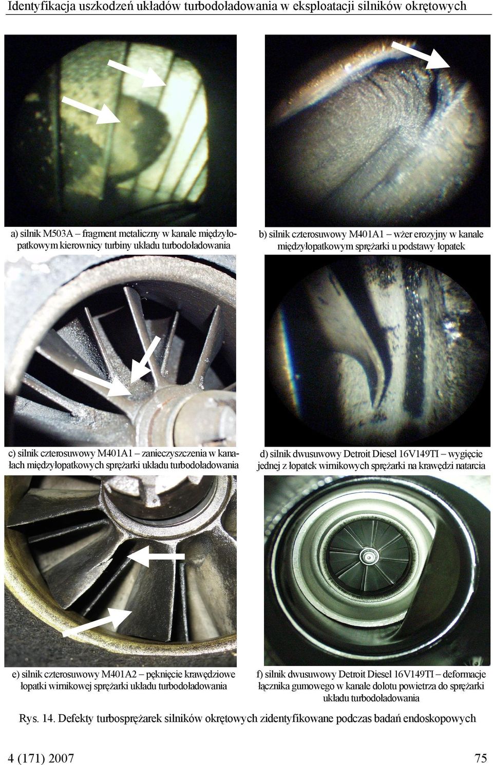 d) silnik dwusuwowy Detroit Diesel 16V149TI wygięcie jednej z łopatek wirnikowych sprężarki na krawędzi natarcia e) silnik czterosuwowy M401A2 pęknięcie krawędziowe łopatki wirnikowej sprężarki
