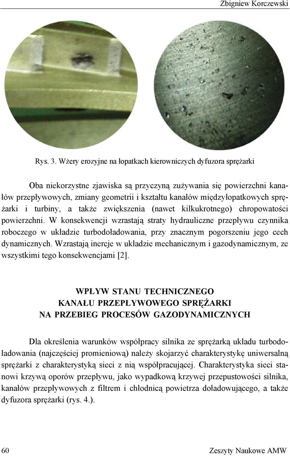 międzyłopatkowych sprężarki i turbiny, a także zwiększenia (nawet kilkukrotnego) chropowatości powierzchni.