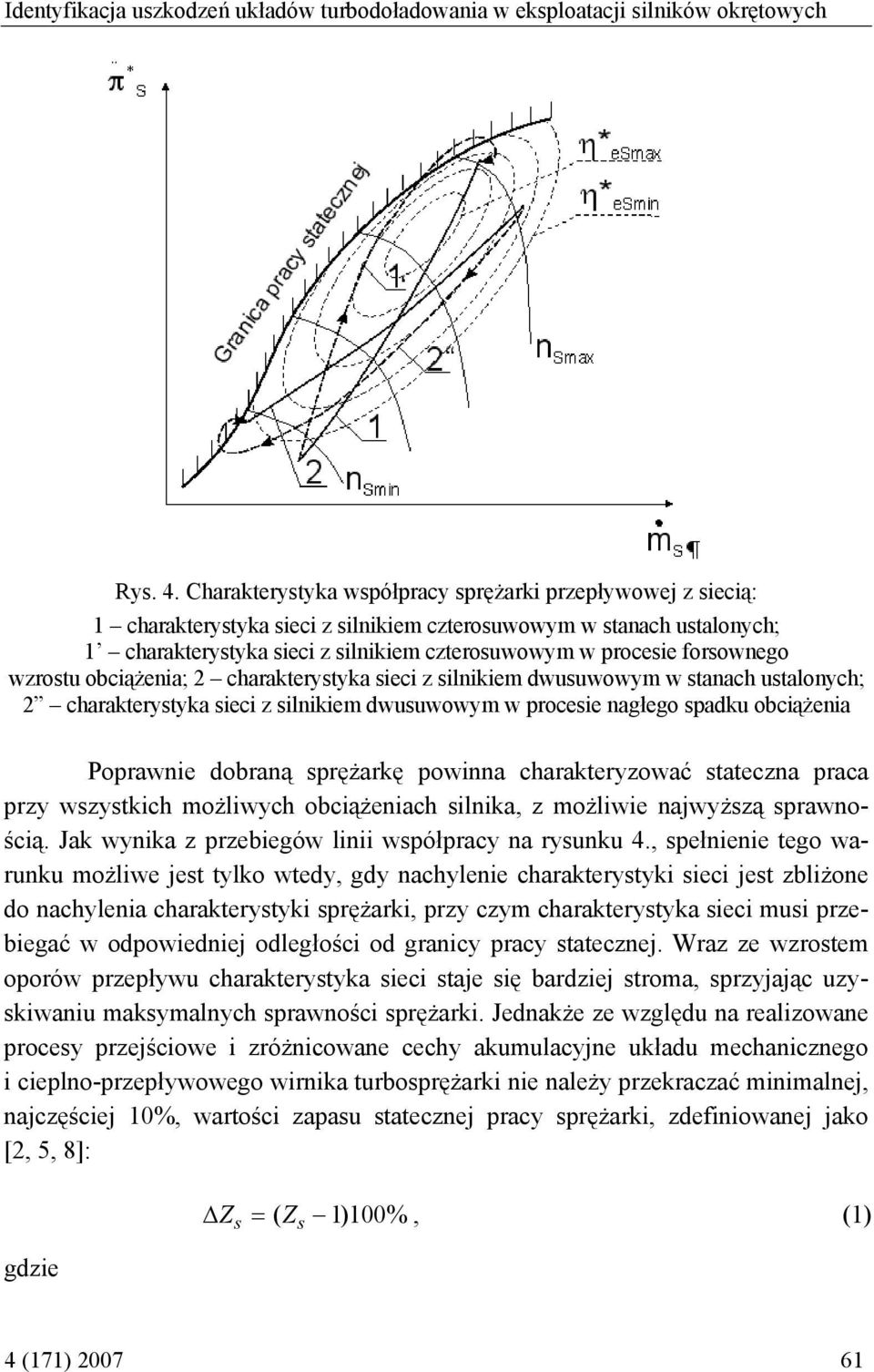 forsownego wzrostu obciążenia; 2 charakterystyka sieci z silnikiem dwusuwowym w stanach ustalonych; 2 charakterystyka sieci z silnikiem dwusuwowym w procesie nagłego spadku obciążenia Poprawnie