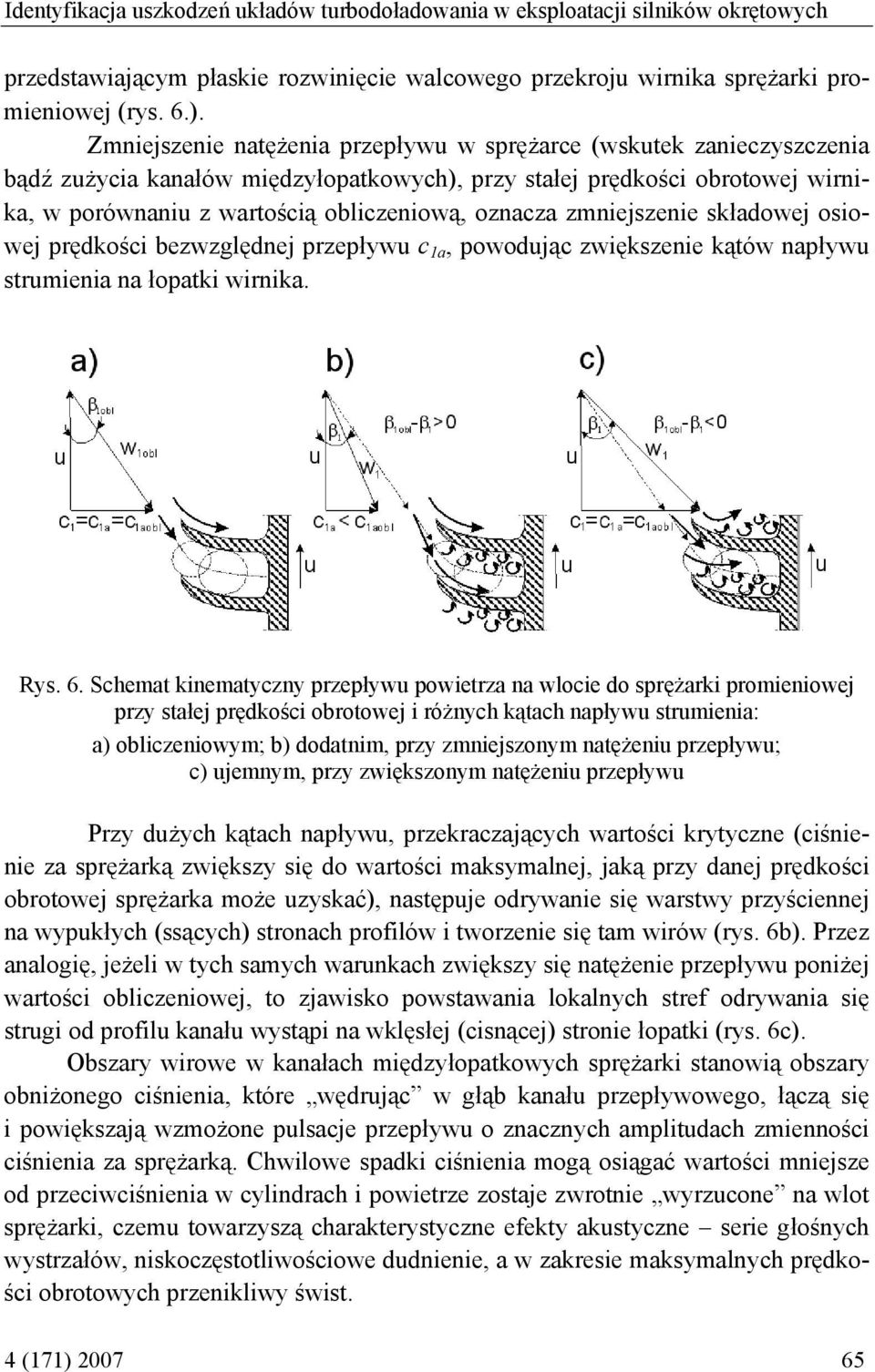 zmniejszenie składowej osiowej prędkości bezwzględnej przepływu c 1a, powodując zwiększenie kątów napływu strumienia na łopatki wirnika. Rys. 6.