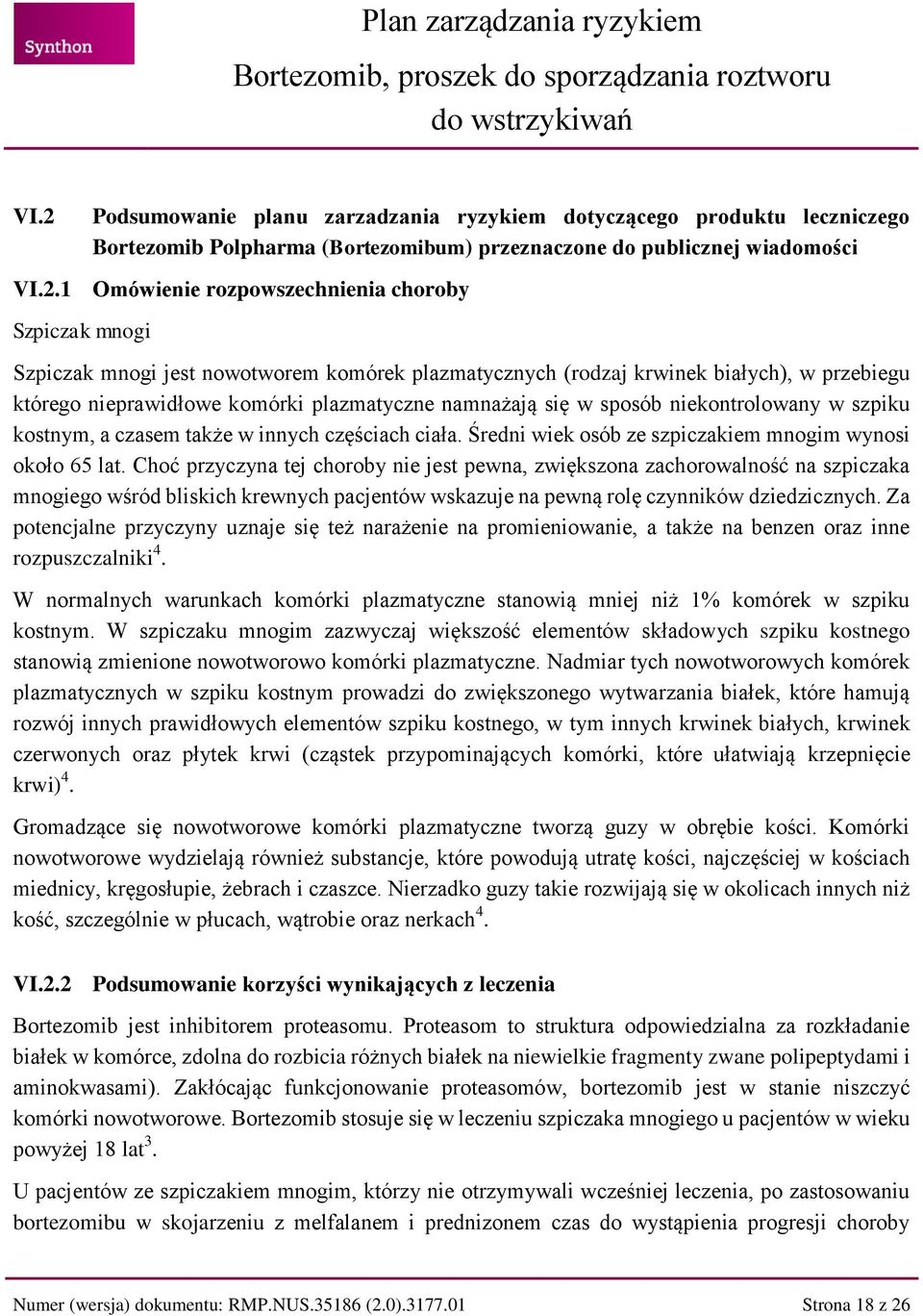 kostnym, a czasem także w innych częściach ciała. Średni wiek osób ze szpiczakiem mnogim wynosi około 65 lat.