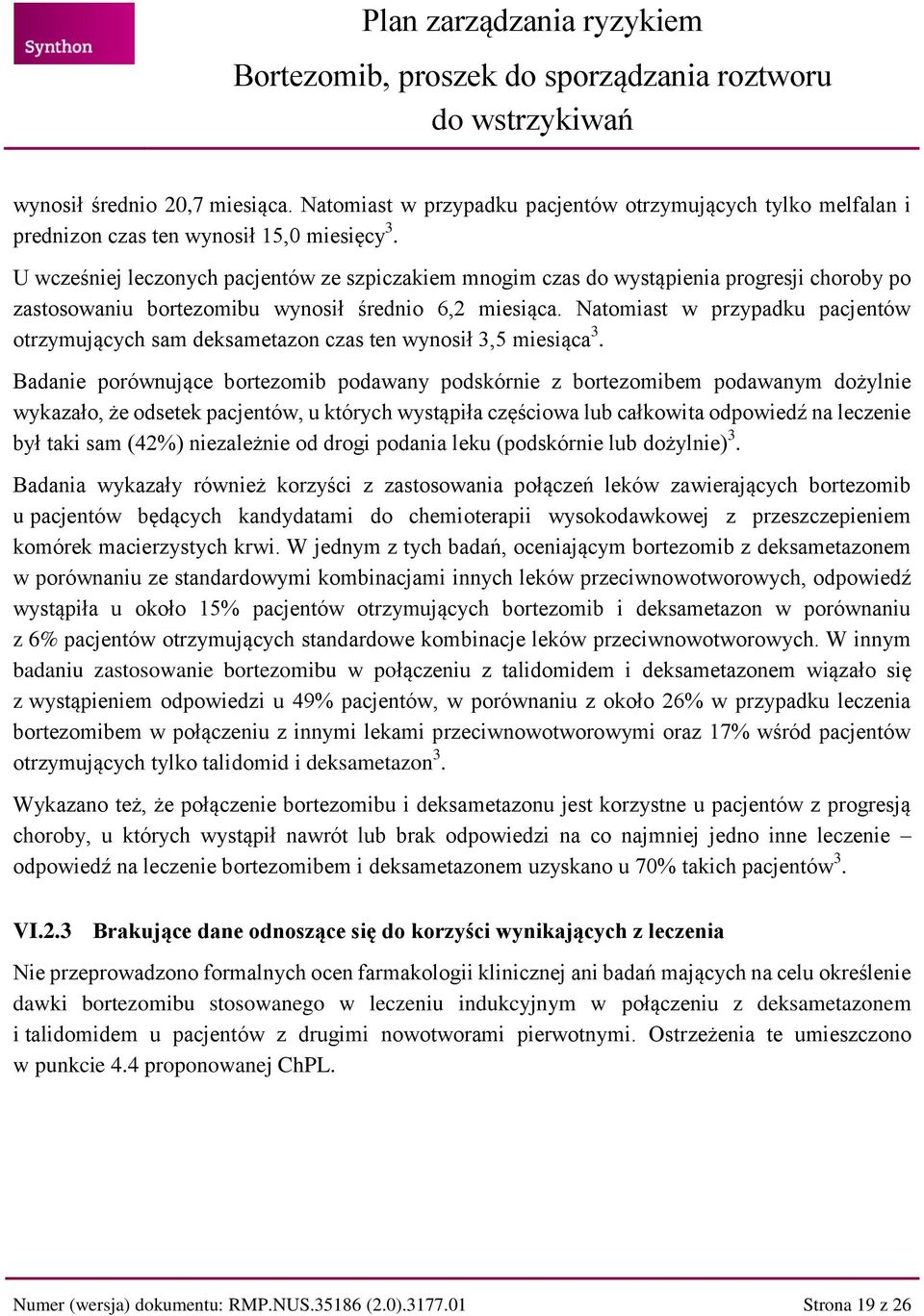 Natomiast w przypadku pacjentów otrzymujących sam deksametazon czas ten wynosił 3,5 miesiąca 3.