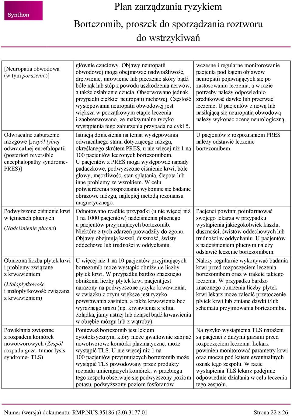 nowotworowych (Zespół rozpadu guza, tumor lysis syndrome- TLS) głównie czuciowy.