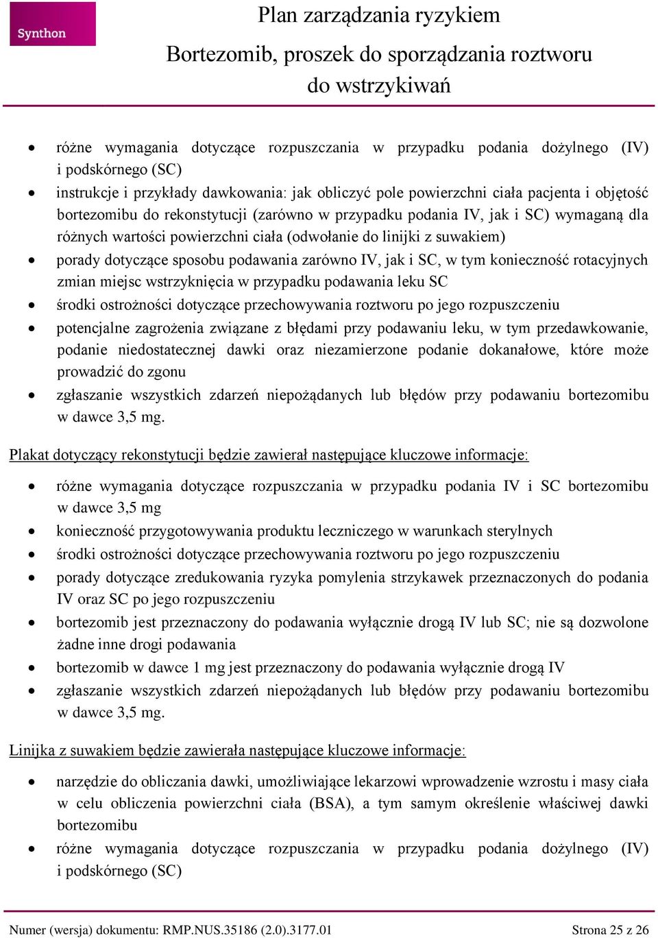 tym konieczność rotacyjnych zmian miejsc wstrzyknięcia w przypadku podawania leku SC środki ostrożności dotyczące przechowywania roztworu po jego rozpuszczeniu potencjalne zagrożenia związane z