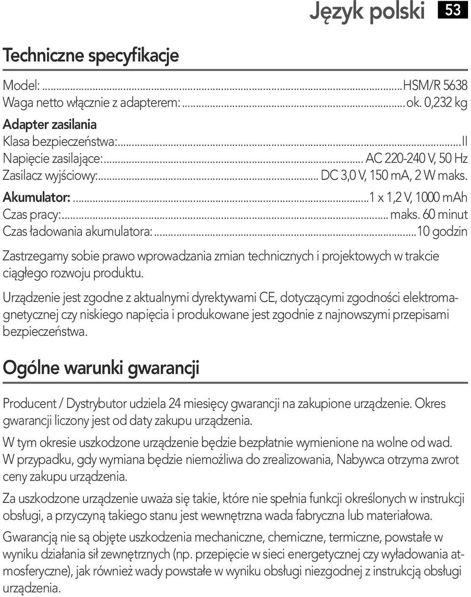 ..10 godzin Zastrzegamy sobie prawo wprowadzania zmian technicznych i projektowych w trakcie ciѓ0њ2gѓ0 0ego rozwoju produktu.