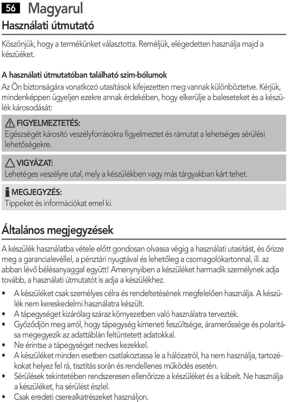 KЁ rjё k, mindenkё ppen Ё gyeljen ezekre annak Ё rdekё ben, hogy elkerё lje a baleseteket Ё s a kё szё lё k kёўrosodёўsёўt: FIGYELMEZTETЃ0 7S: EgЁ szsё gё t kёўrosёєtё veszё lyforrёўsokra