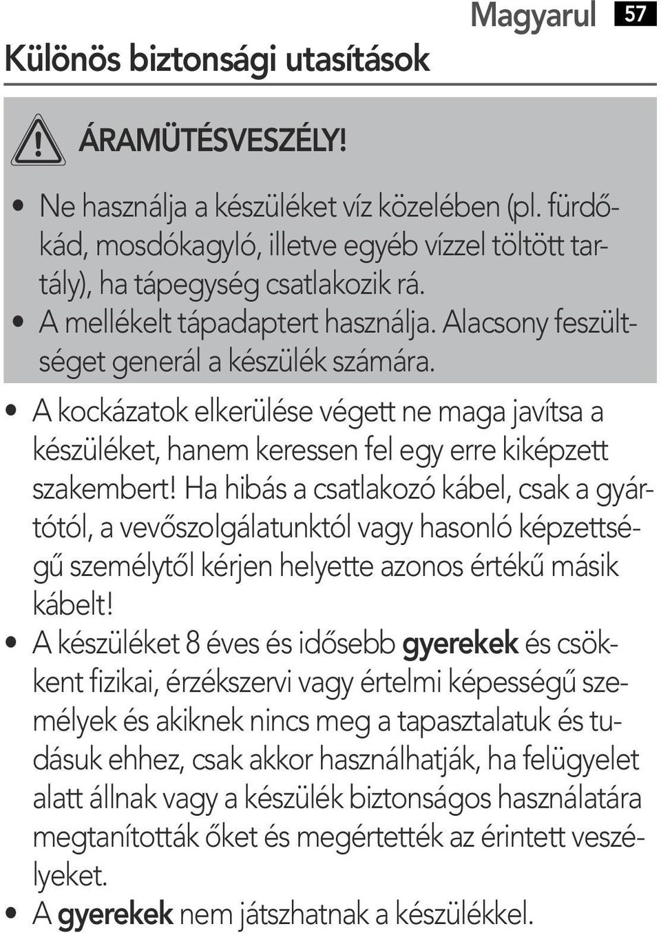 Alacsony feszё ltsё get generёўl a kё szё lё k szёўmёўra. Ѓ6 1 A kockёўzatok elkerё lё se vё gett ne maga javёєtsa a kё szё lё ket, hanem keressen fel egy erre kikё pzett szakembert!