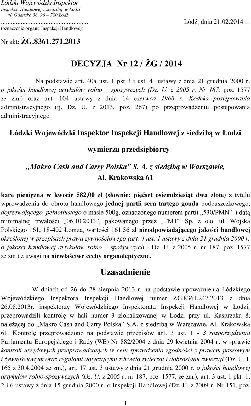 ) oraz art. 104 ustawy z dnia 14 czerwca 1960 r. Kodeks postępowania administracyjnego (tj. Dz. U. z 2013, poz.