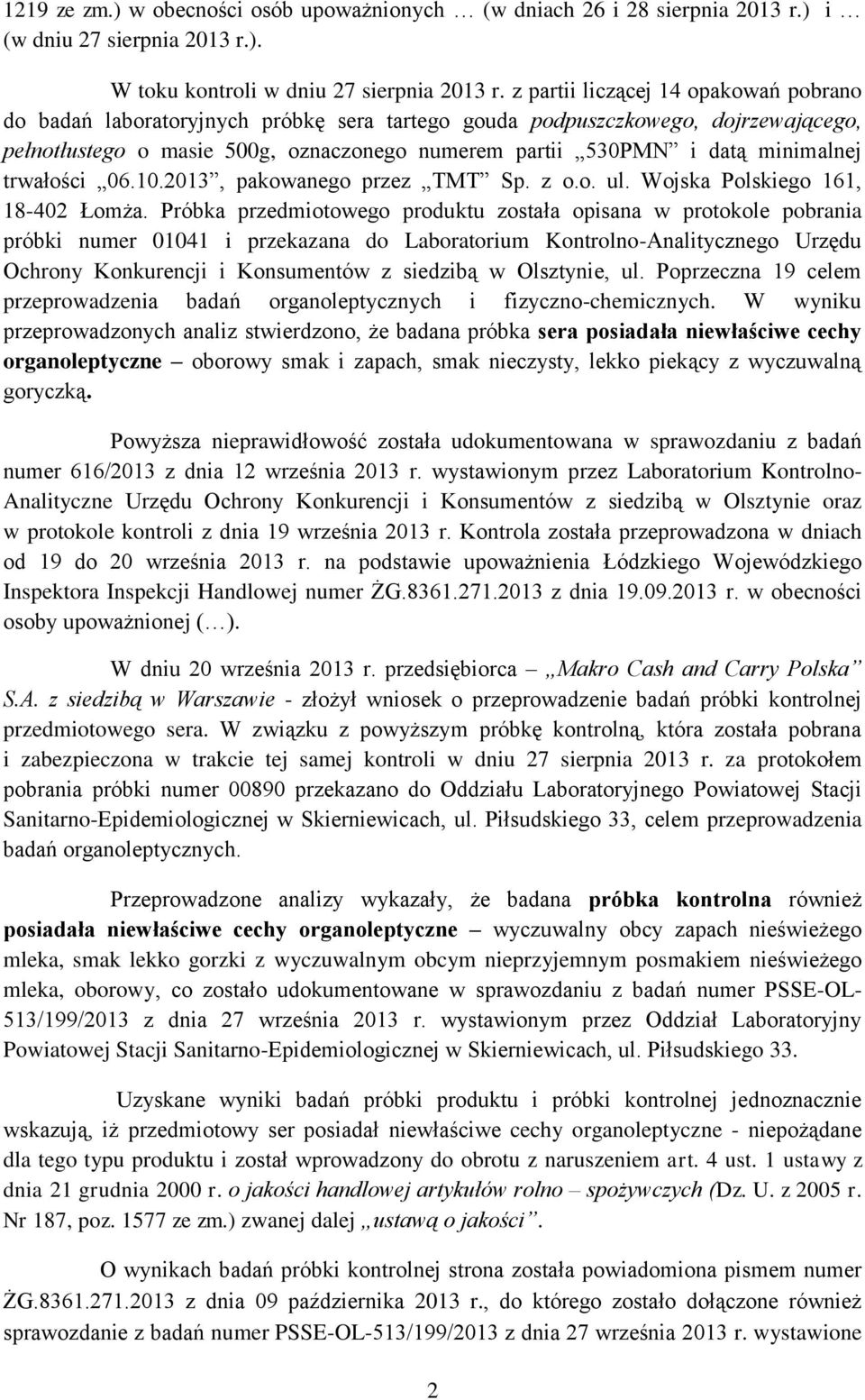 minimalnej trwałości 06.10.2013, pakowanego przez TMT Sp. z o.o. ul. Wojska Polskiego 161, 18-402 Łomża.