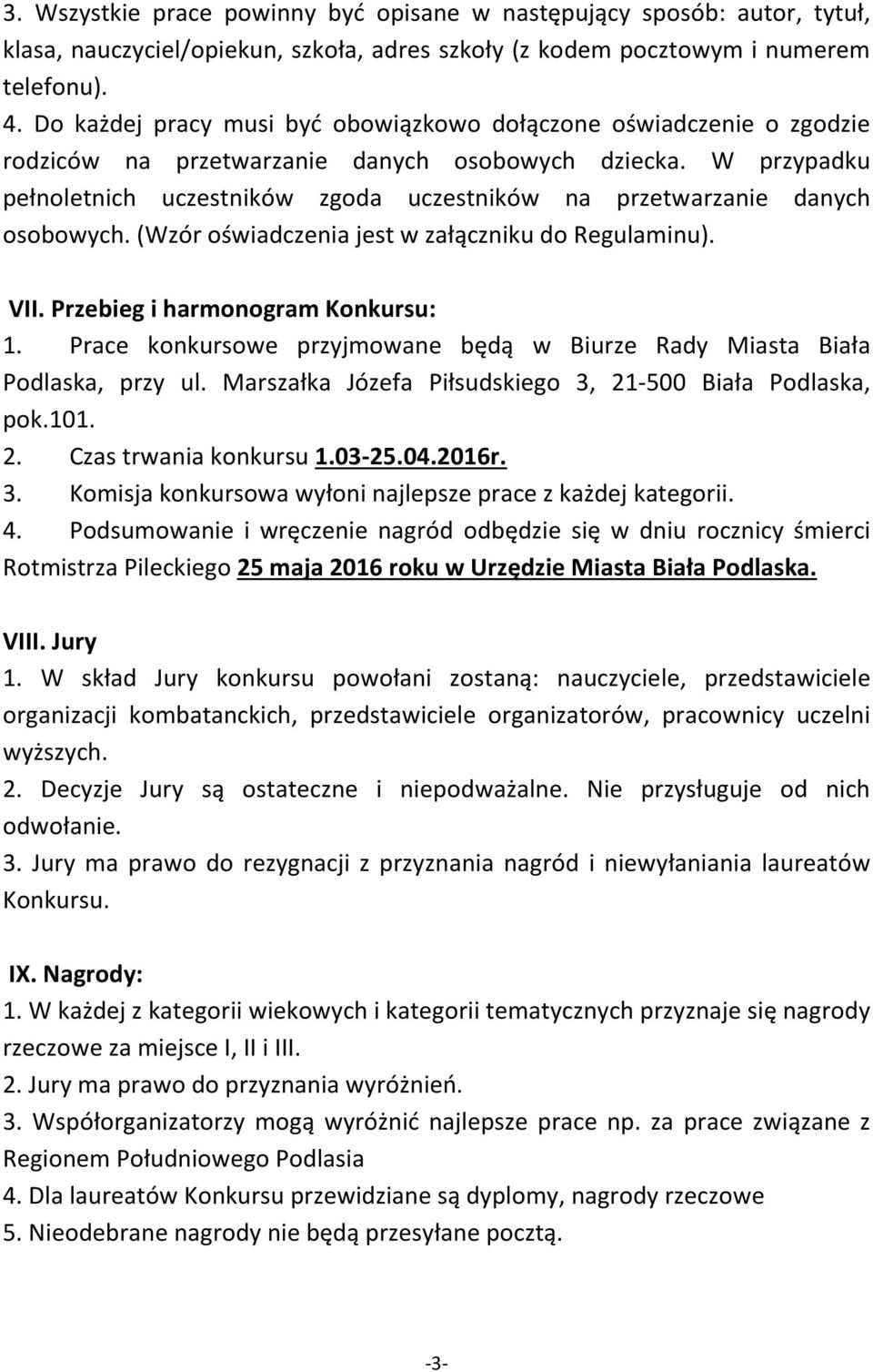 W przypadku pełnoletnich uczestników zgoda uczestników na przetwarzanie danych osobowych. (Wzór oświadczenia jest w załączniku do Regulaminu). VII. Przebieg i harmonogram Konkursu: 1.