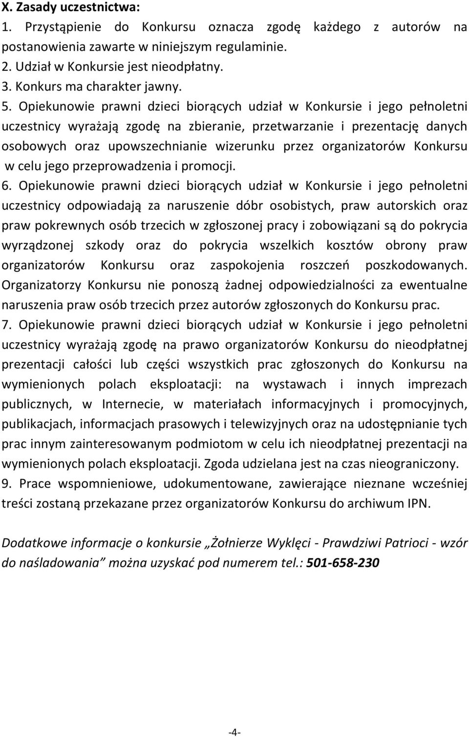 Opiekunowie prawni dzieci biorących udział w Konkursie i jego pełnoletni uczestnicy wyrażają zgodę na zbieranie, przetwarzanie i prezentację danych osobowych oraz upowszechnianie wizerunku przez