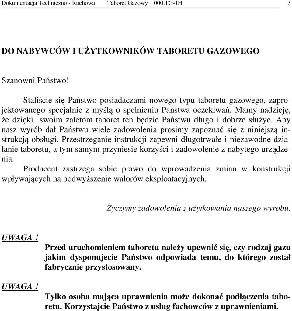 Mamy nadzieję, że dzięki swoim zaletom taboret ten będzie Państwu długo i dobrze służyć. Aby nasz wyrób dał Państwu wiele zadowolenia prosimy zapoznać się z niniejszą instrukcją obsługi.