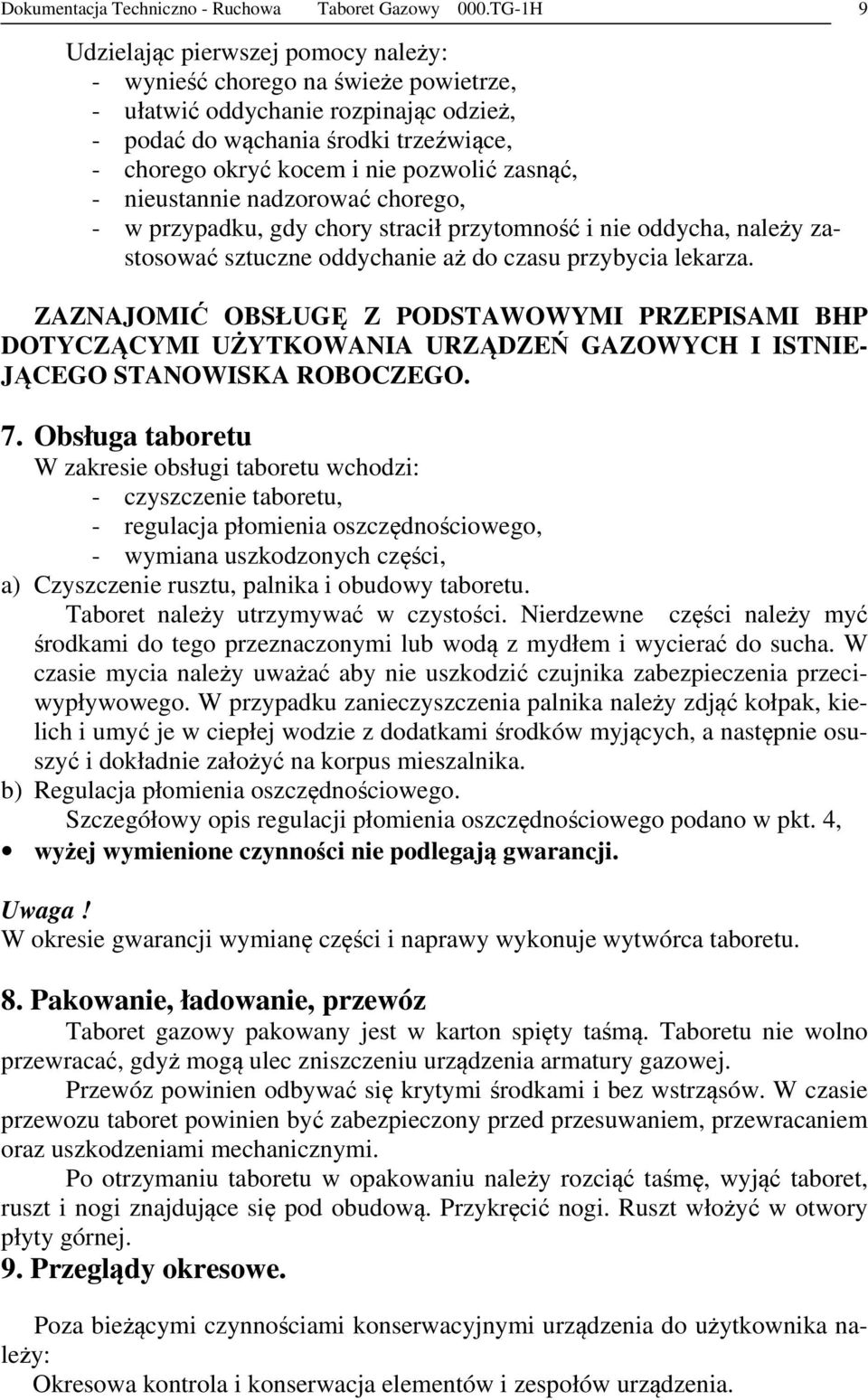 zasnąć, - nieustannie nadzorować chorego, - w przypadku, gdy chory stracił przytomność i nie oddycha, należy zastosować sztuczne oddychanie aż do czasu przybycia lekarza.