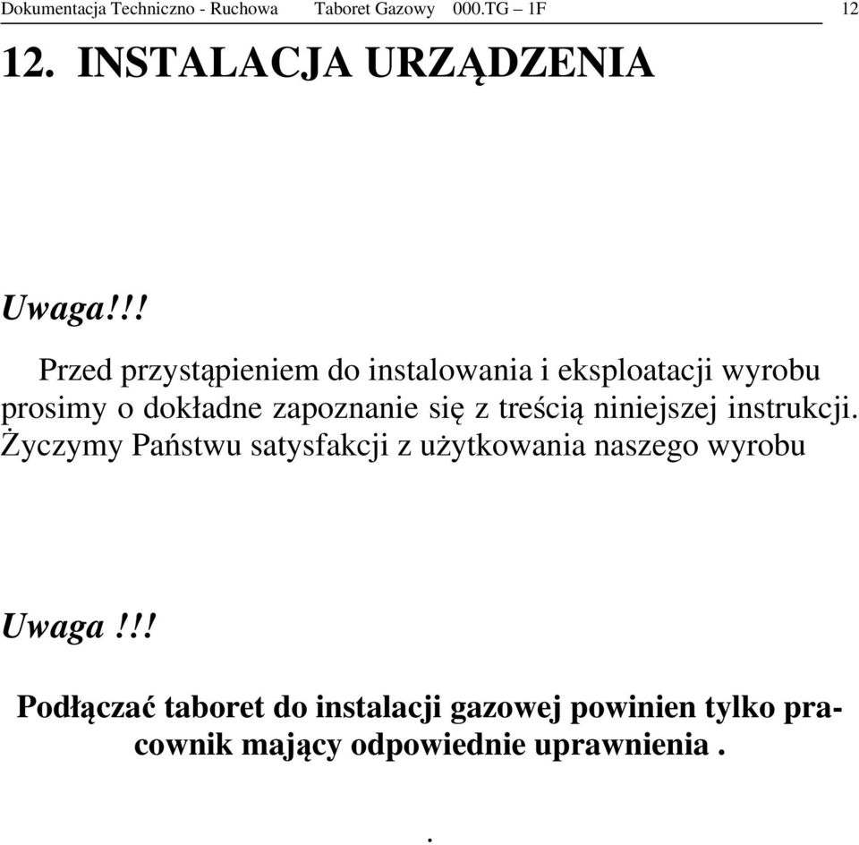 z treścią niniejszej instrukcji. Życzymy Państwu satysfakcji z użytkowania naszego wyrobu Uwaga!