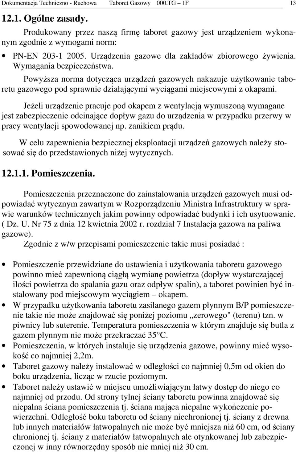 Powyższa norma dotycząca urządzeń gazowych nakazuje użytkowanie taboretu gazowego pod sprawnie działającymi wyciągami miejscowymi z okapami.