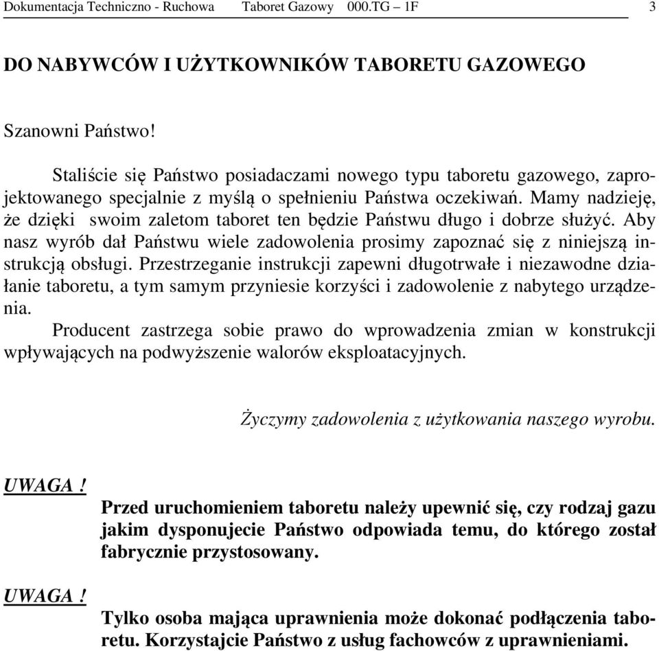 Mamy nadzieję, że dzięki swoim zaletom taboret ten będzie Państwu długo i dobrze służyć. Aby nasz wyrób dał Państwu wiele zadowolenia prosimy zapoznać się z niniejszą instrukcją obsługi.