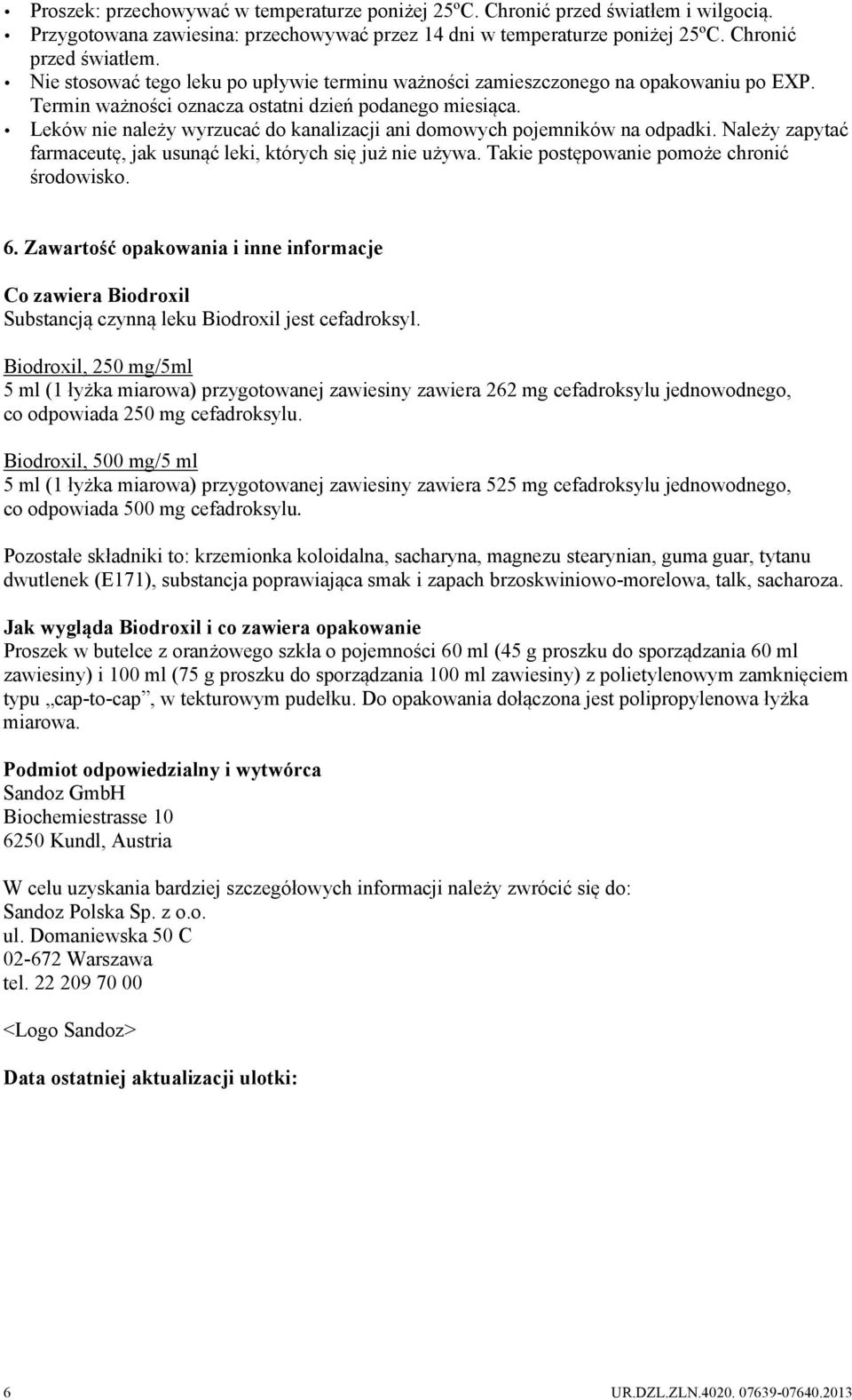 Należy zapytać farmaceutę, jak usunąć leki, których się już nie używa. Takie postępowanie pomoże chronić środowisko. 6.