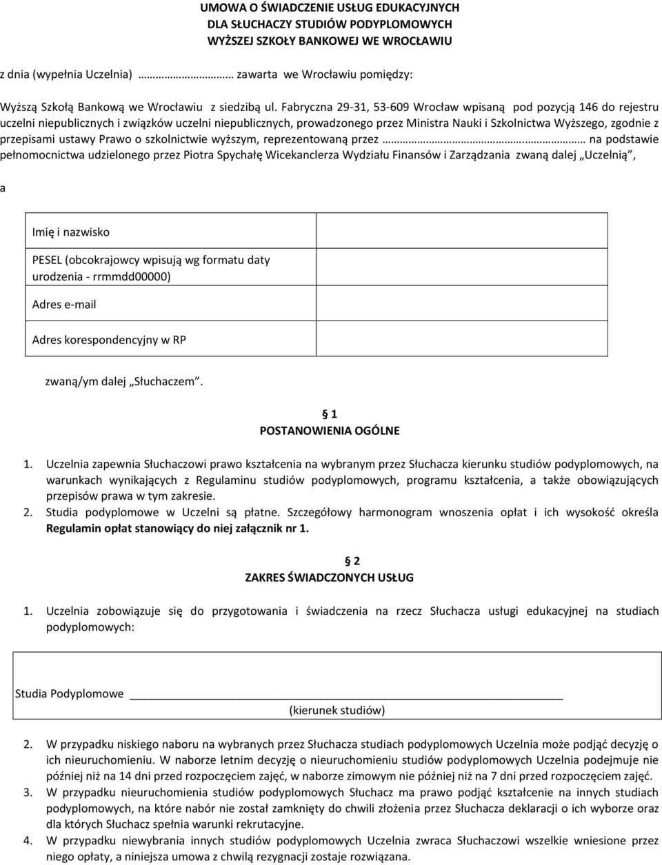 Fabryczna 29-31, 53-609 Wrocław wpisaną pod pozycją 146 do rejestru uczelni niepublicznych i związków uczelni niepublicznych, prowadzonego przez Ministra Nauki i Szkolnictwa Wyższego, zgodnie z