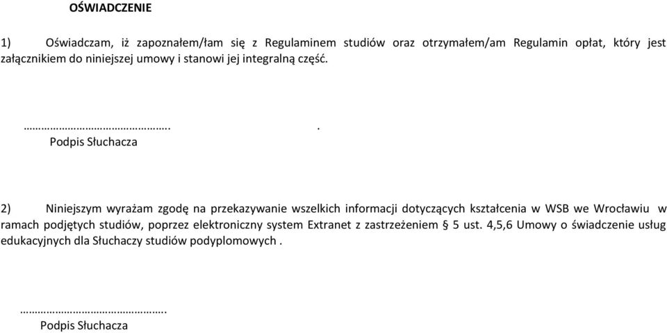 ... Podpis Słuchacza 2) Niniejszym wyrażam zgodę na przekazywanie wszelkich informacji dotyczących kształcenia w WSB we