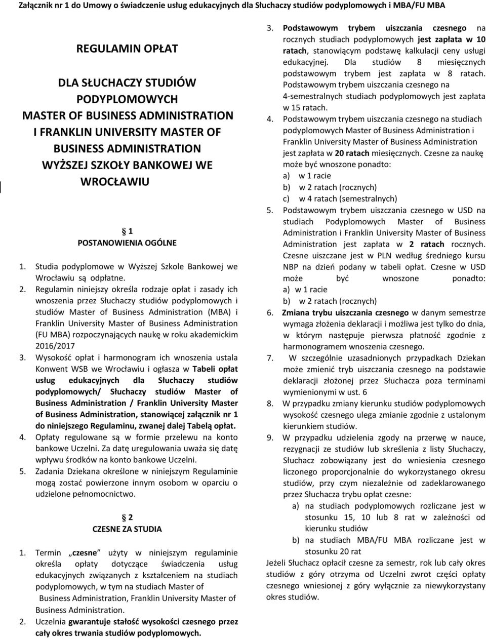 Regulamin niniejszy określa rodzaje opłat i zasady ich wnoszenia przez Słuchaczy studiów podyplomowych i studiów Master of Business Administration (MBA) i Franklin University Master of Business