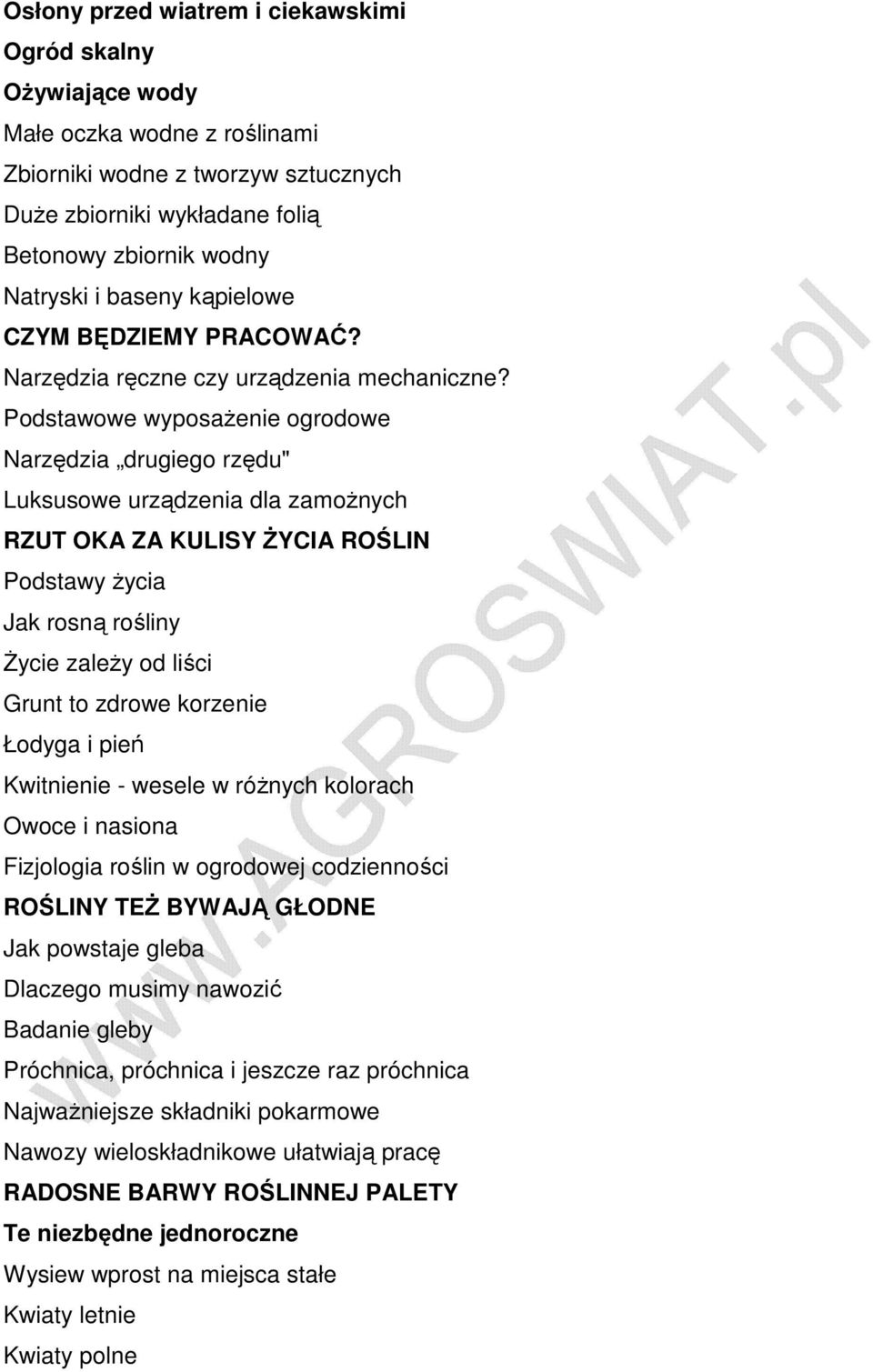 Podstawowe wyposaŝenie ogrodowe Narzędzia drugiego rzędu" Luksusowe urządzenia dla zamoŝnych RZUT OKA ZA KULISY śycia ROŚLIN Podstawy Ŝycia Jak rosną rośliny śycie zaleŝy od liści Grunt to zdrowe