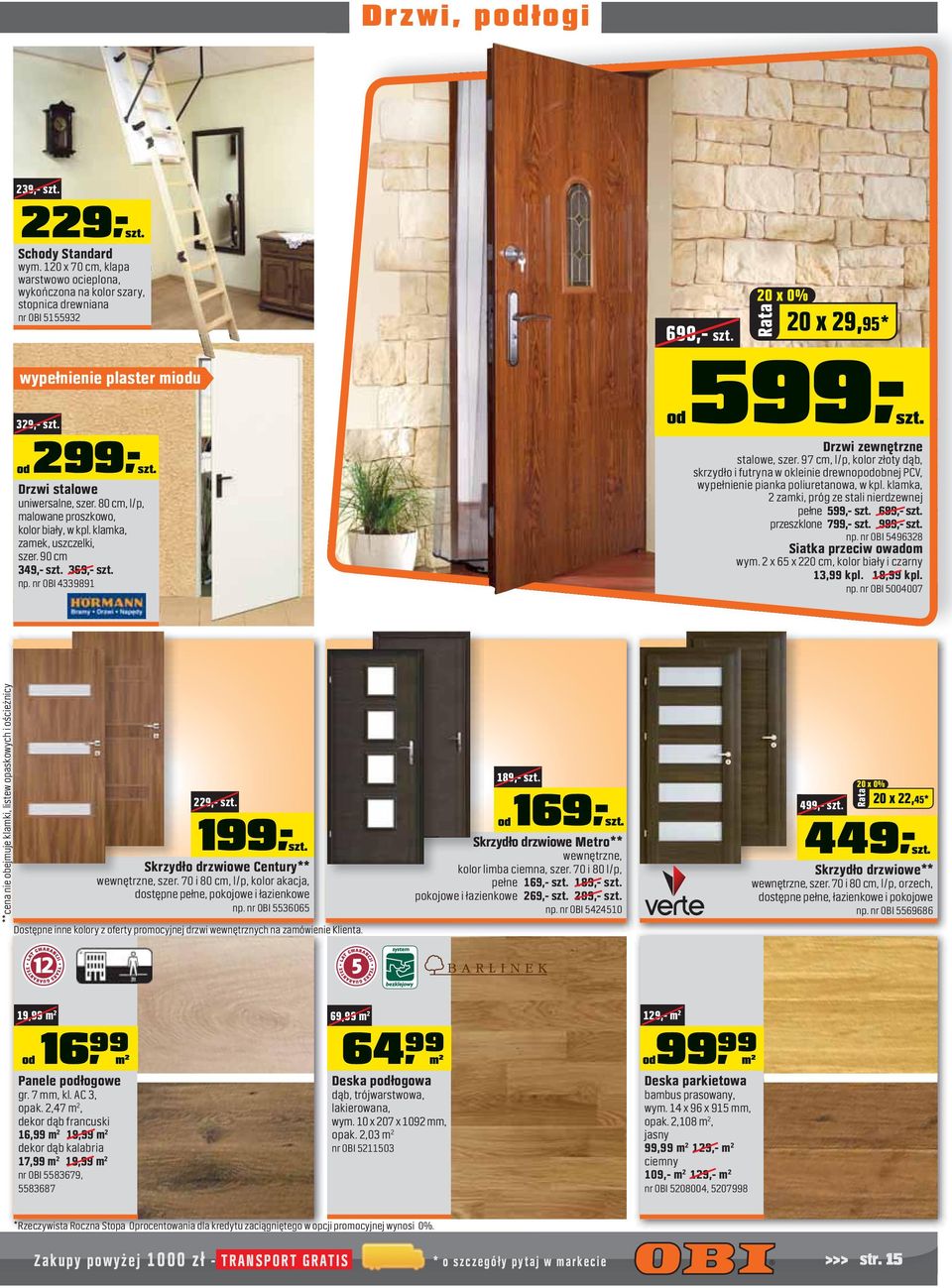 80 cm, l/p, malowane proszkowo, kolor biały, w kpl. klamka, zamek, uszczelki, szer. 90 cm 349,- 369,- np. nr OBI 4339891 599- Drzwi zewnętrzne stalowe, szer.