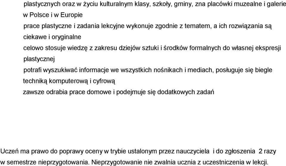 informacje we wszystkich nośnikach i mediach, posługuje się biegle techniką komputerową i cyfrową zawsze odrabia prace domowe i podejmuje się dodatkowych zadań Uczeń ma