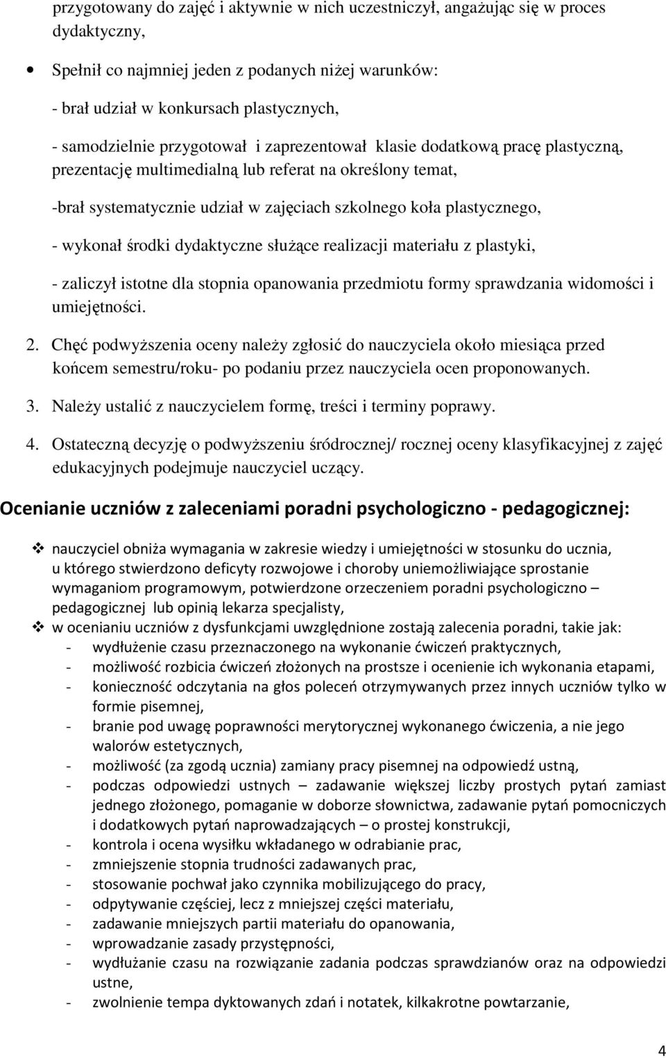 środki dydaktyczne służące realizacji materiału z plastyki, - zaliczył istotne dla stopnia opanowania przedmiotu formy sprawdzania widomości i umiejętności. 2.